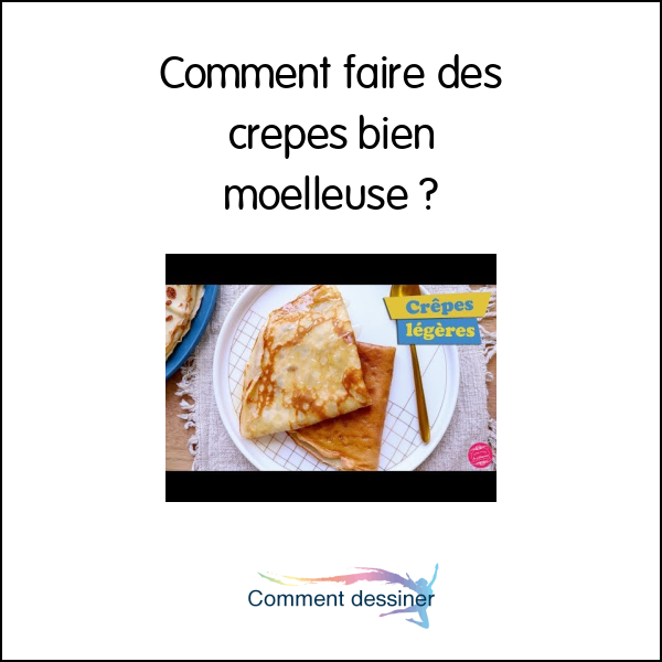 Comment faire des crepes bien moelleuse